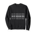 My Healing Era Sweatshirt - Fun Novelty Design Men Women - T-Shirt, Sweatshirt, Hoodie