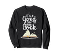 Its Good Day To Read Book Funny Sweatshirt - Novelty Apparel Men Women - T-Shirt, Sweatshirt, Hoodie