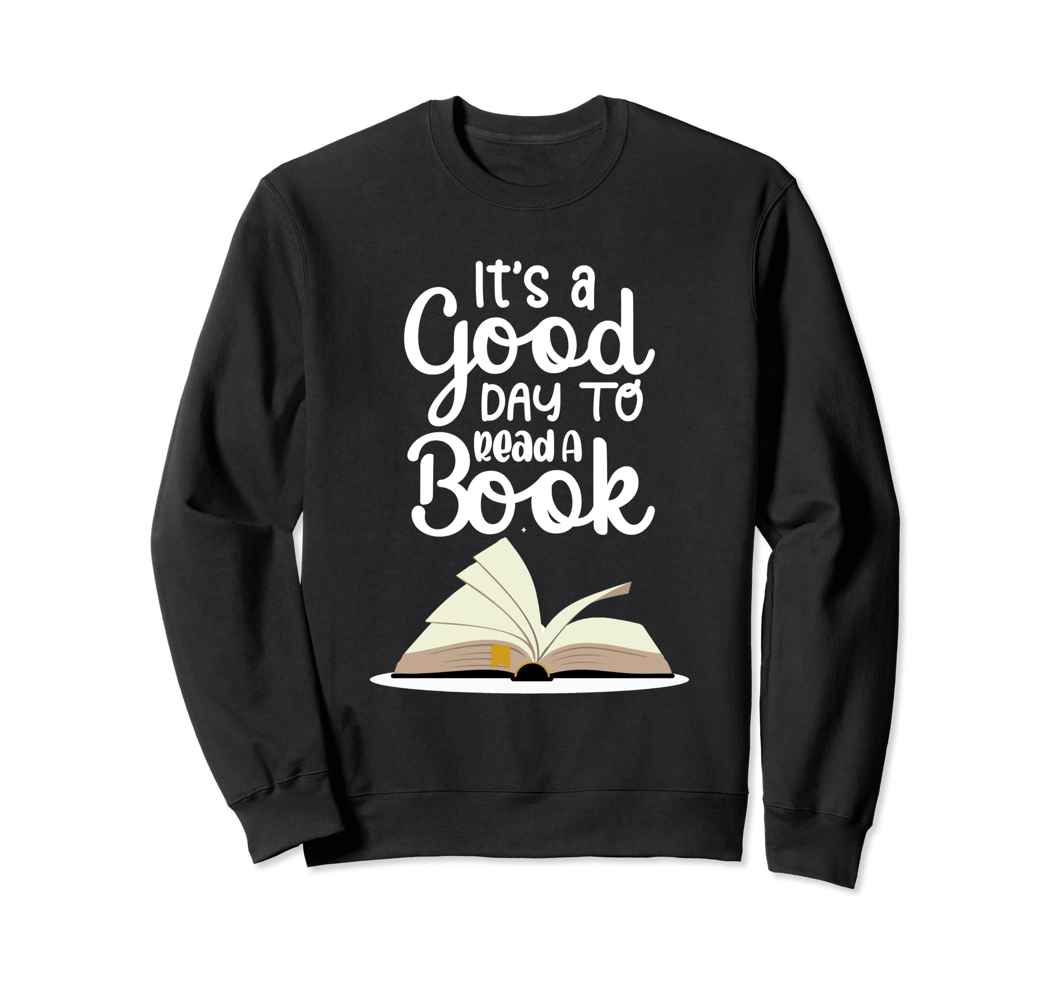 Its Good Day To Read Book Funny Sweatshirt - Novelty Apparel Men Women - T-Shirt, Sweatshirt, Hoodie