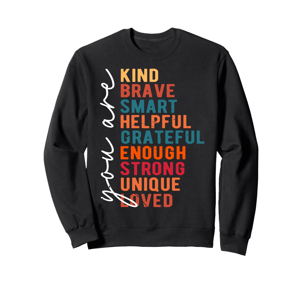Motivation You Are Kind Brave Smart Sweatshirt - Novelty Apparel Men Women - T-Shirt, Sweatshirt, Hoodie