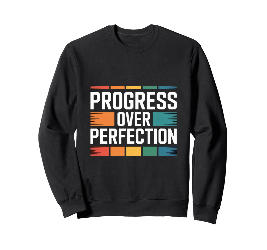 Progress Over Perfection Inspirational Sweatshirt - Trendy Graphic Unisex - T-Shirt, Sweatshirt, Hoodie