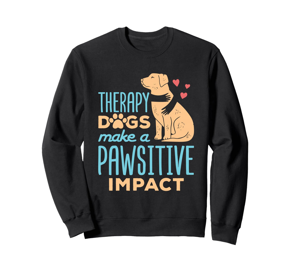 Therapy Dogs Make Pawsitive Impact Sweatshirt - Streetwear Style for Adults - T-Shirt, Sweatshirt, Hoodie