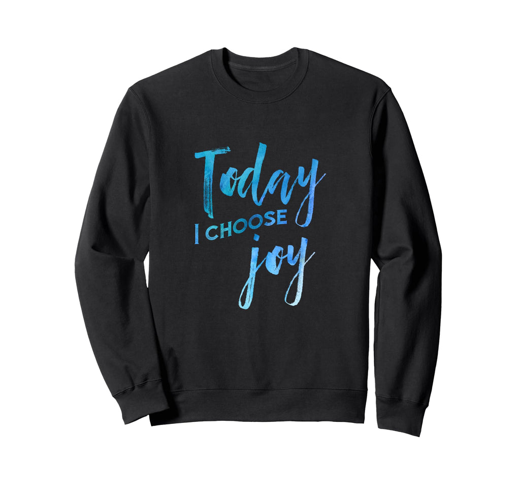 Today I Choose Joy Watercolor Sweatshirt - Minimalist Print for Adults - T-Shirt, Sweatshirt, Hoodie
