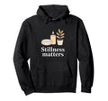 Stillness Matters Meditation Calm Hoodie - Aesthetic Graphic Men Women - T-Shirt, Sweatshirt, Hoodie