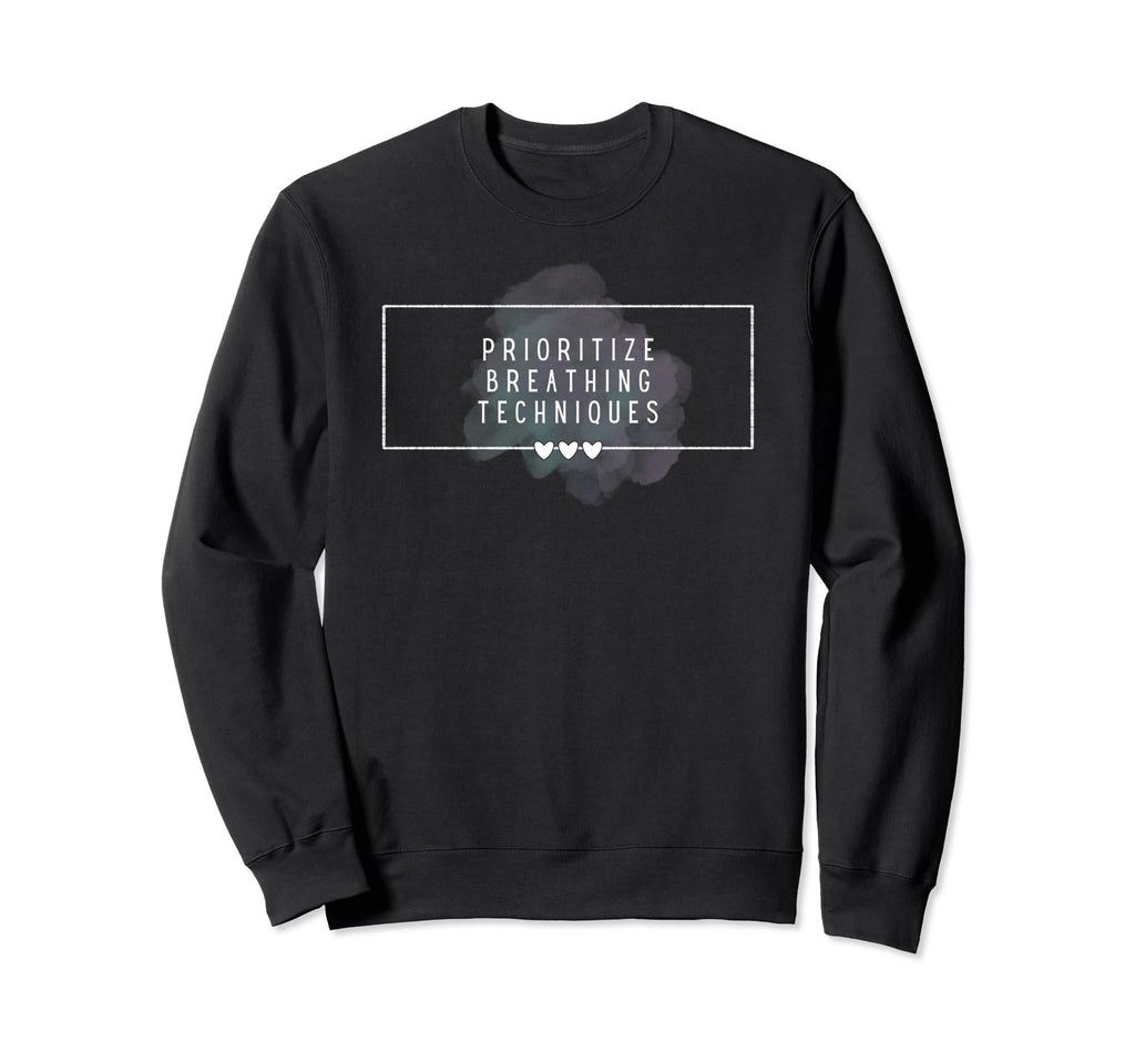 Prioritize Breathing Techniques Sweatshirt - Custom Art Print for Adults - T-Shirt, Sweatshirt, Hoodie