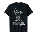 You Are Enough Fun Motivational T-Shirt - Aesthetic Graphic Men Women - T-Shirt, Sweatshirt, Hoodie