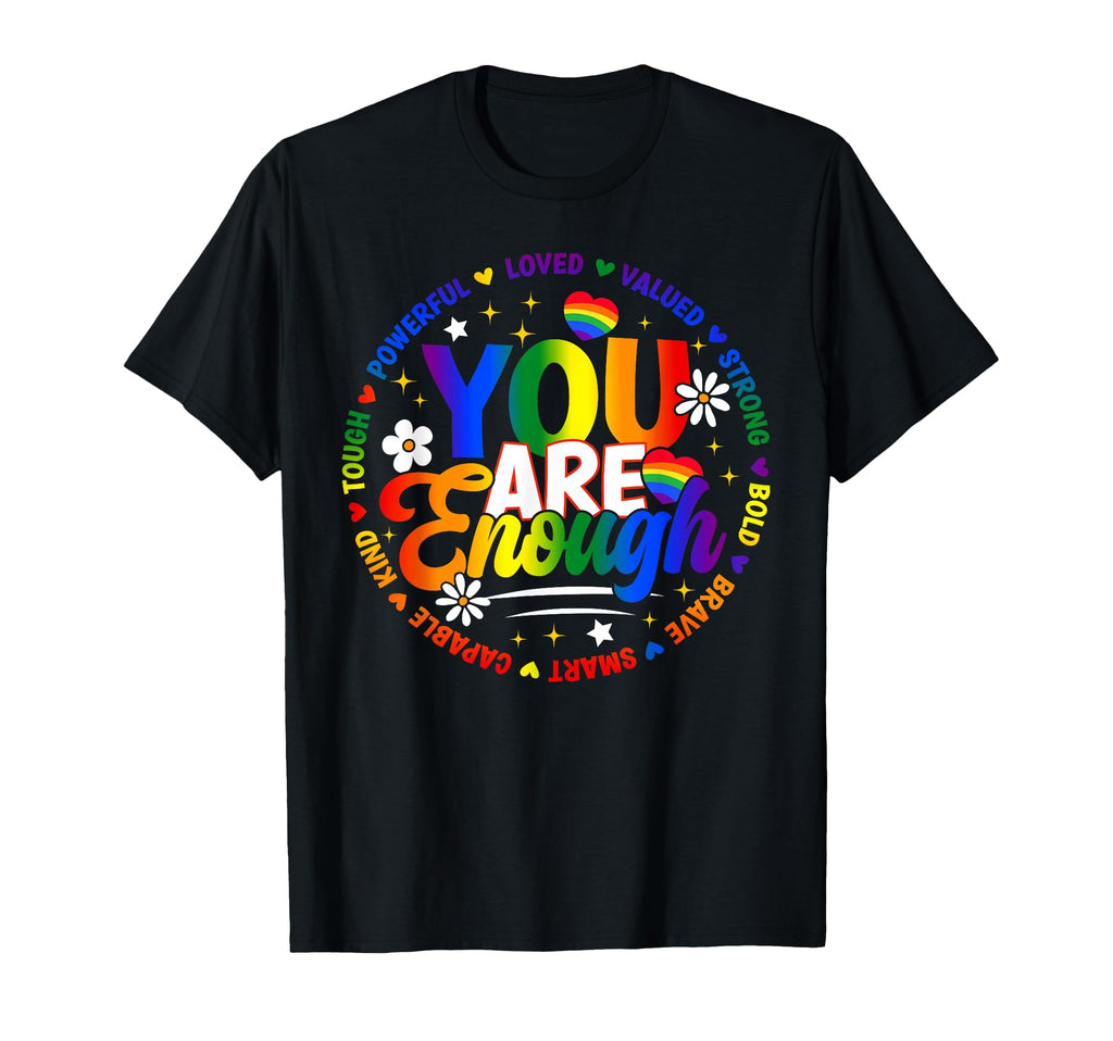You Are Enough Rainbow Pride Flag Ally Gay T-Shirt - Trendy Graphic Unisex - T-Shirt, Sweatshirt, Hoodie