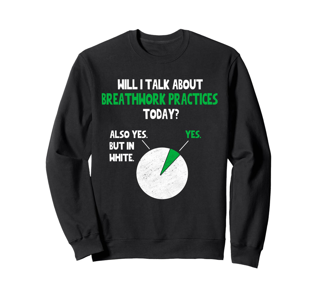 Breathwork Practices Will I Sweatshirt - Casual Everyday Wear Men Women - T-Shirt, Sweatshirt, Hoodie