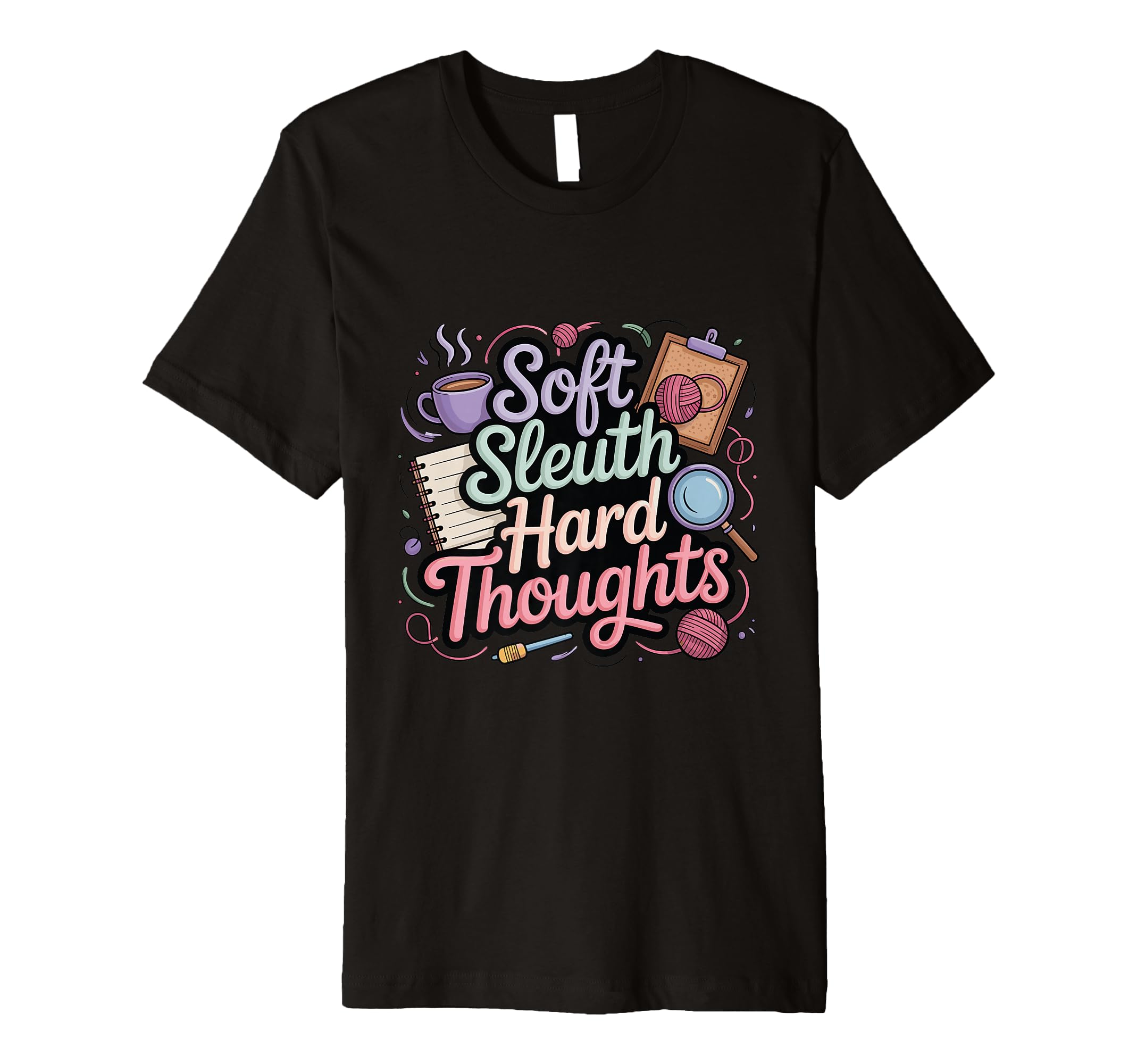 Soft Sleuth Hard Thoughts Funny Cozy T-Shirt - Casual Everyday Wear Unisex - T-Shirt, Sweatshirt, Hoodie