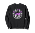 Self Love Club Inspirational Mental Sweatshirt - Trendy Graphic for Adults - T-Shirt, Sweatshirt, Hoodie