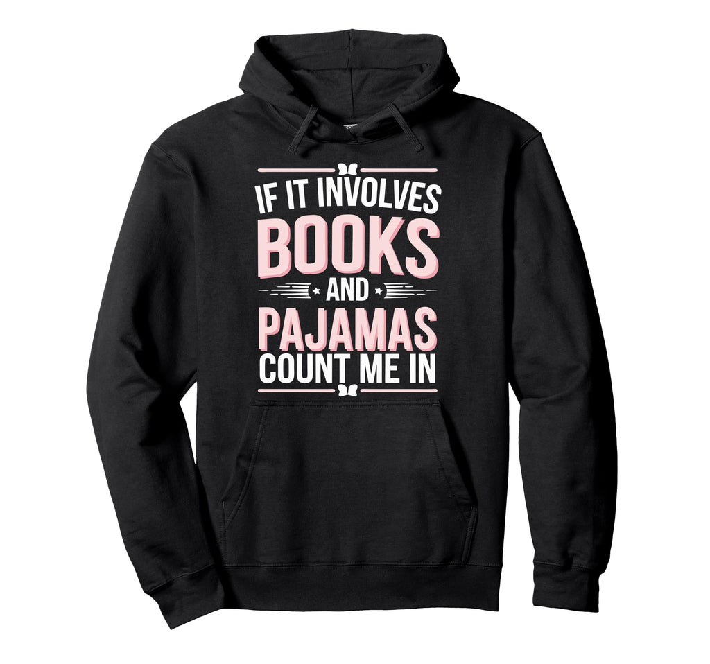If It Involves Books And Pajamas Hoodie - Streetwear Style for Adults - T-Shirt, Sweatshirt, Hoodie