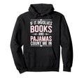 If It Involves Books And Pajamas Hoodie - Streetwear Style for Adults - T-Shirt, Sweatshirt, Hoodie