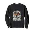 No Need Therapy German Shepherd Gag Sweatshirt - Trendy Graphic for Adults - T-Shirt, Sweatshirt, Hoodie