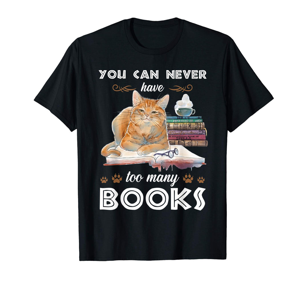 You Can Never Have Too Many Books Cat T-Shirt - Graphic Print Men Women - T-Shirt, Sweatshirt, Hoodie
