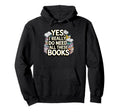 Yes I Really Do Need All These Books Hoodie - Unique Graphic Men Women - T-Shirt, Sweatshirt, Hoodie