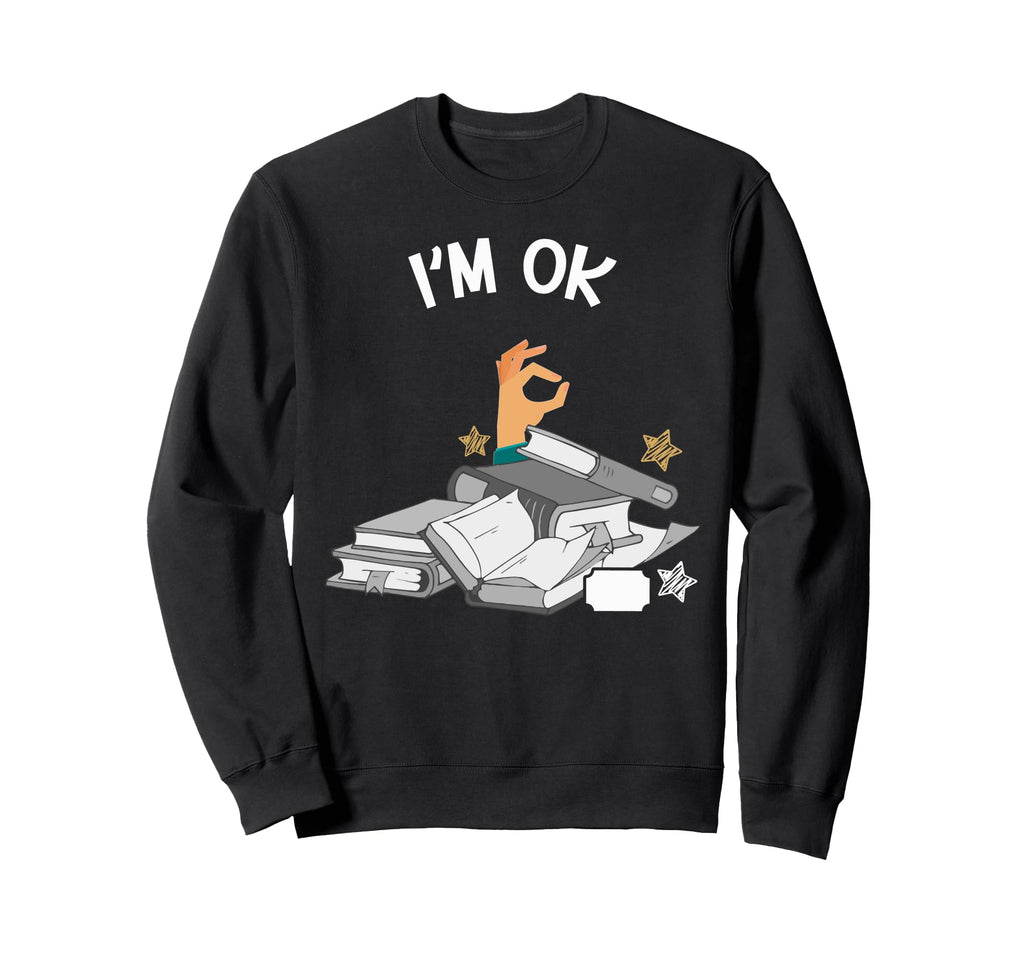 Bookworm Im Ok Reading Funny Sweatshirt - Fun Novelty Design for Adults - T-Shirt, Sweatshirt, Hoodie