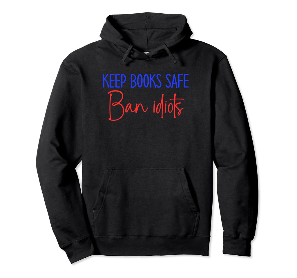 Book Lovers Keep Books Safe Ban Hoodie - Fun Novelty Design Men Women - T-Shirt, Sweatshirt, Hoodie