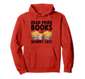 Read More Books Worry Less Library Hoodie - Fun Novelty Design Men Women - T-Shirt, Sweatshirt, Hoodie