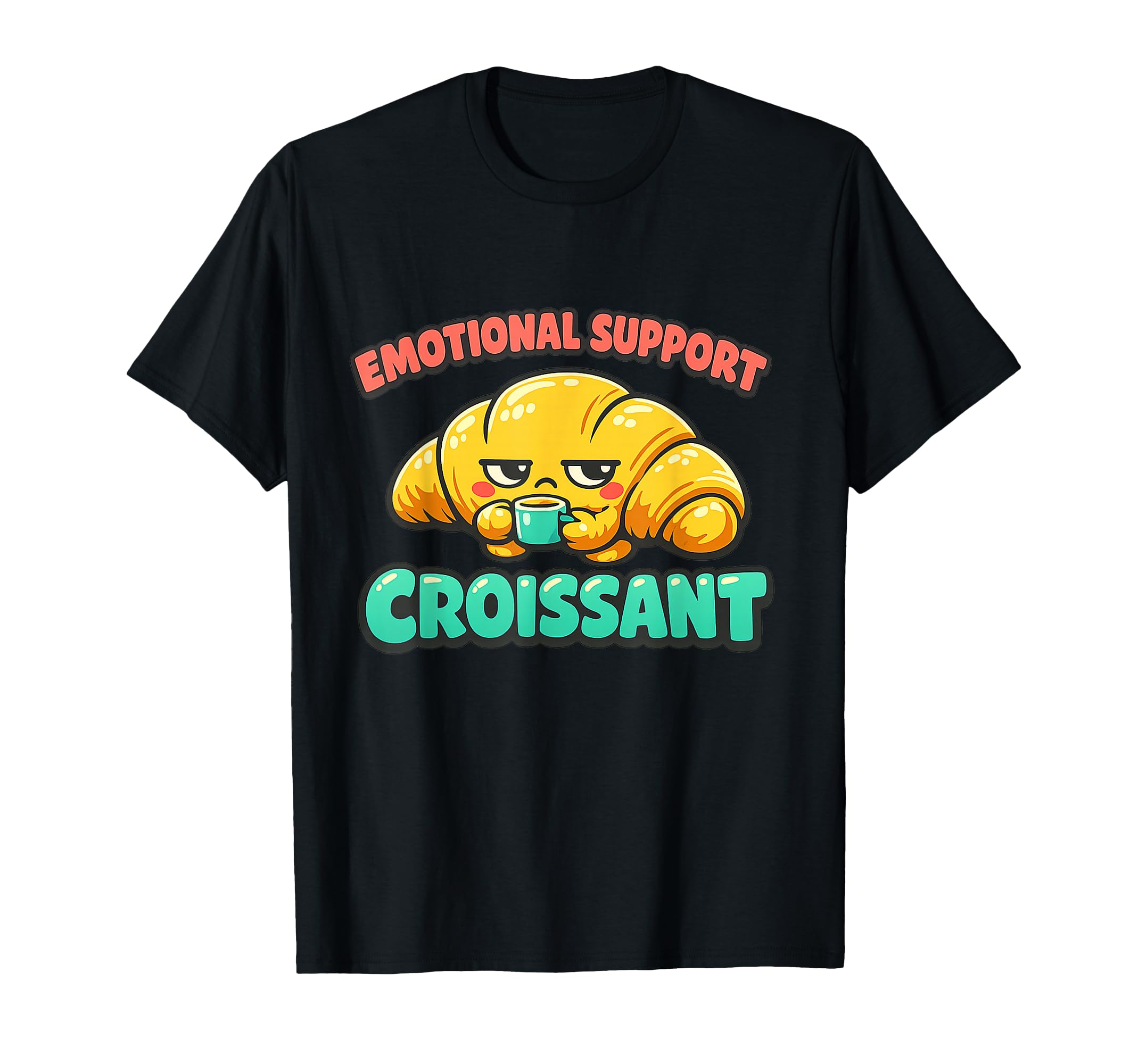 Emotional Support Croissant Funny Food T-Shirt - Graphic Print for Adults - T-Shirt, Sweatshirt, Hoodie