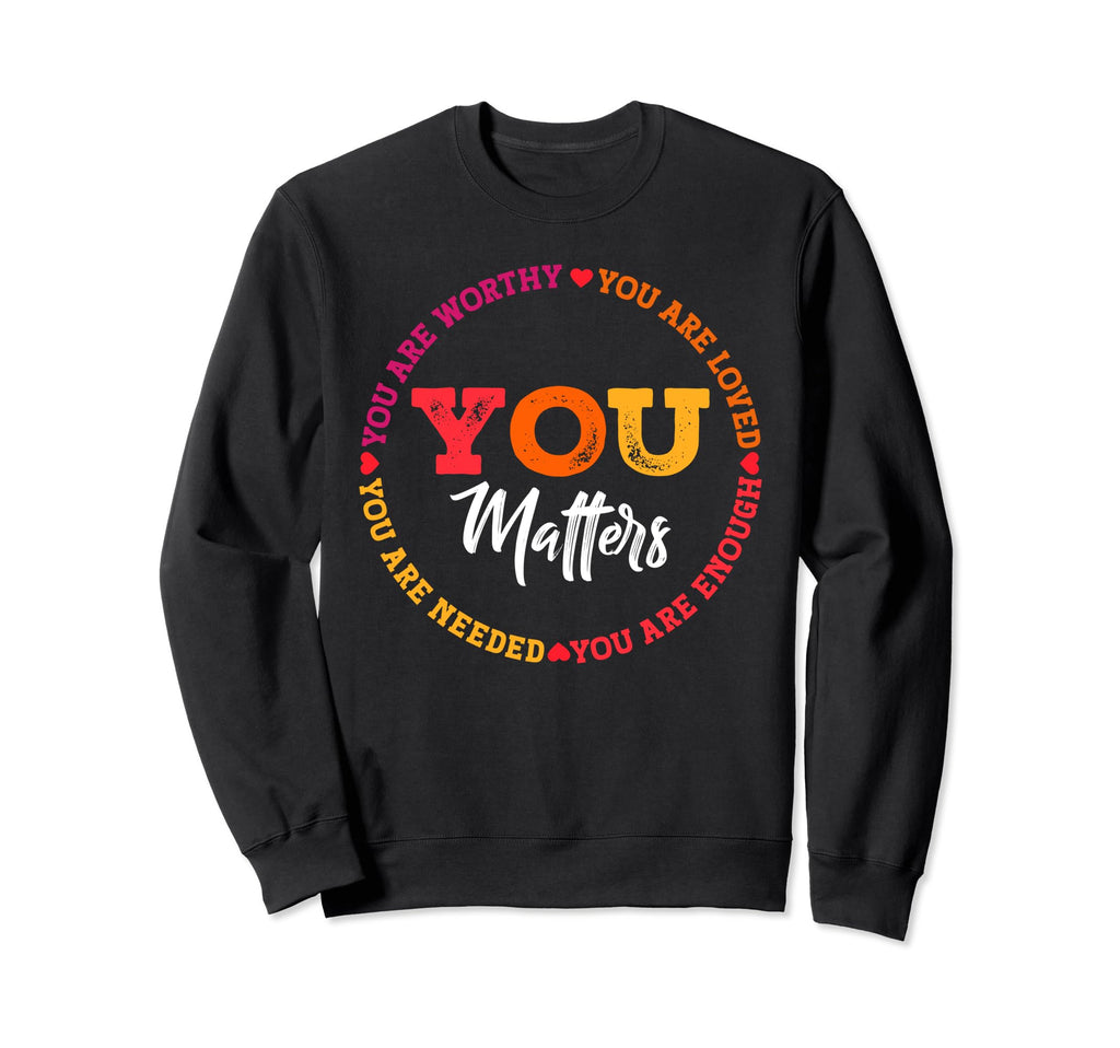 You Are Needed You Are Enough Sweatshirt - Fun Novelty Design for Adults - T-Shirt, Sweatshirt, Hoodie