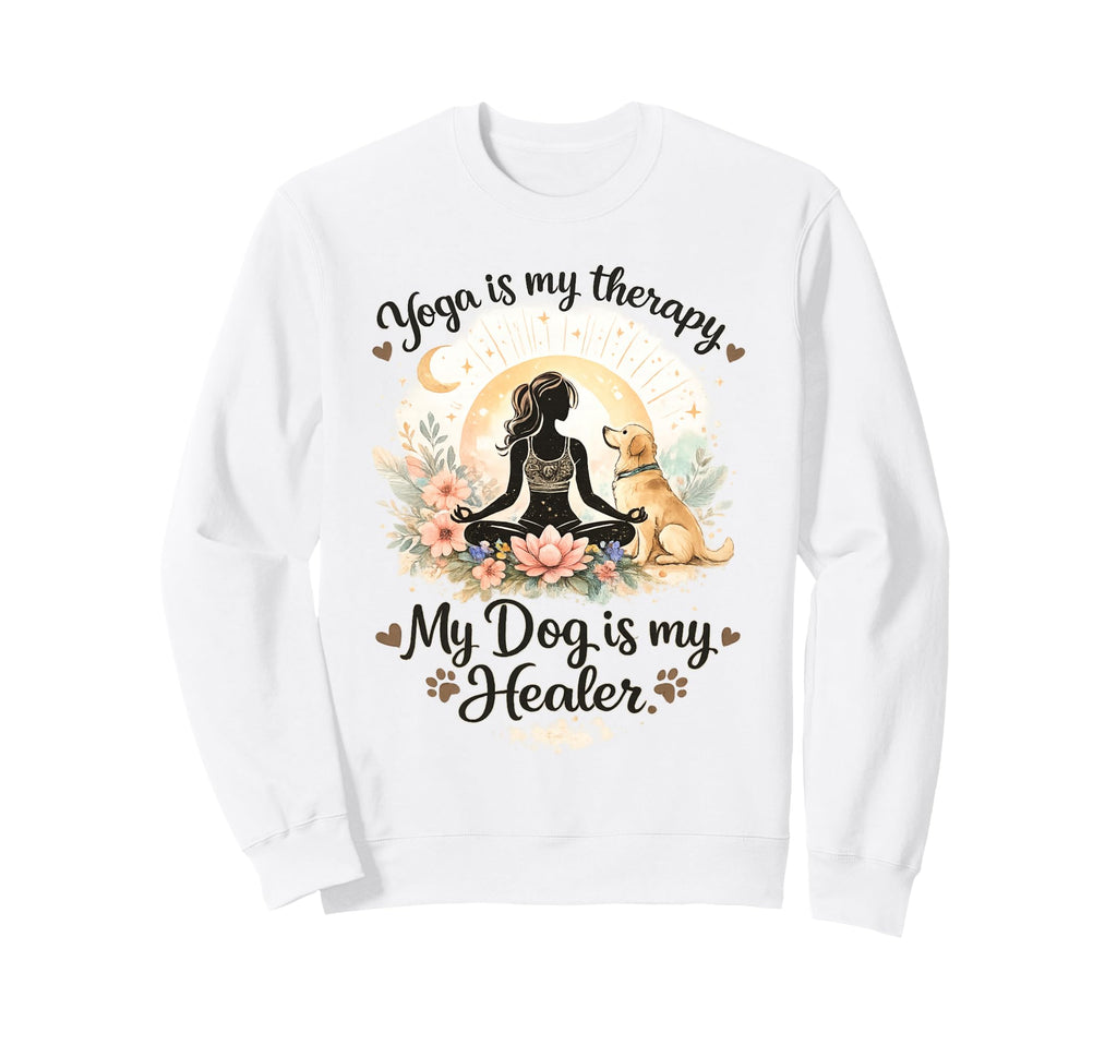 Yoga Is My Therapy My Dog Is My Sweatshirt - Trendy Graphic for Adults - T-Shirt, Sweatshirt, Hoodie