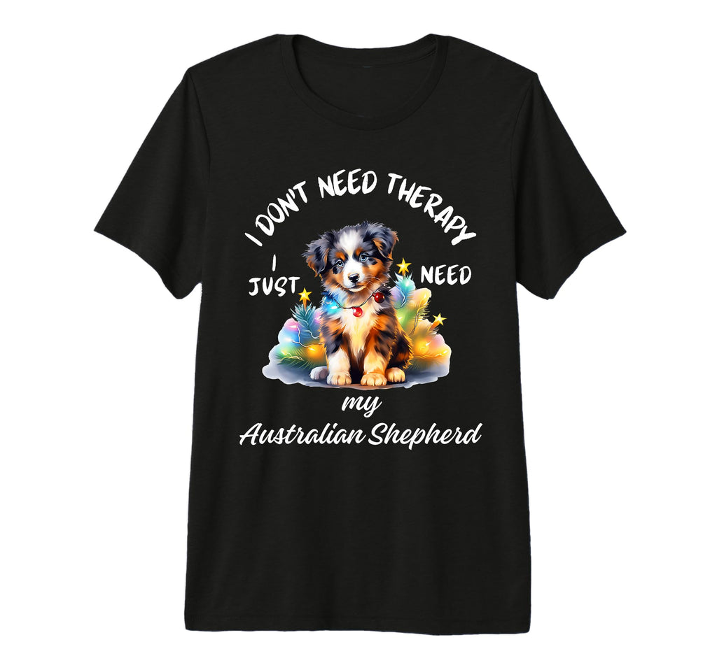 Australian Shepherd Lover I Just Need My T-Shirt - Minimalist Print Unisex - T-Shirt, Sweatshirt, Hoodie