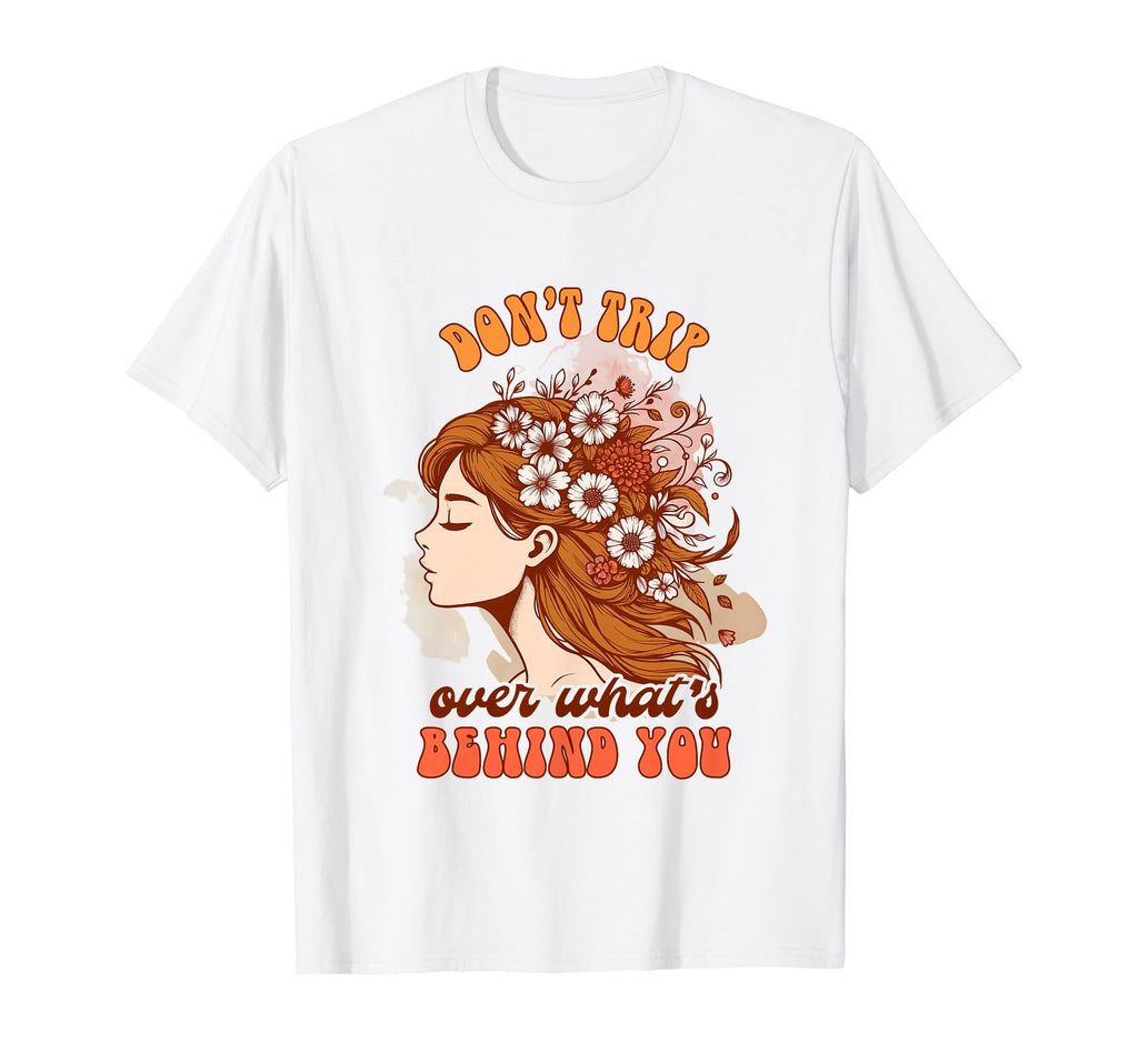 Mental Health Positive Dont Trip Over T-Shirt - Novelty Apparel Men Women - T-Shirt, Sweatshirt, Hoodie