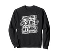 Sometimes Im Scared My Thoughts Funny Sweatshirt - Graphic Print Men Women - T-Shirt, Sweatshirt, Hoodie