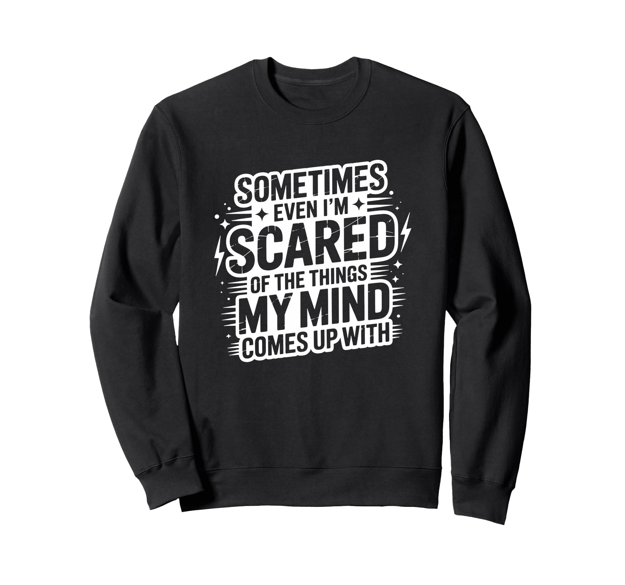 Sometimes Im Scared My Thoughts Funny Sweatshirt - Graphic Print Men Women - T-Shirt, Sweatshirt, Hoodie