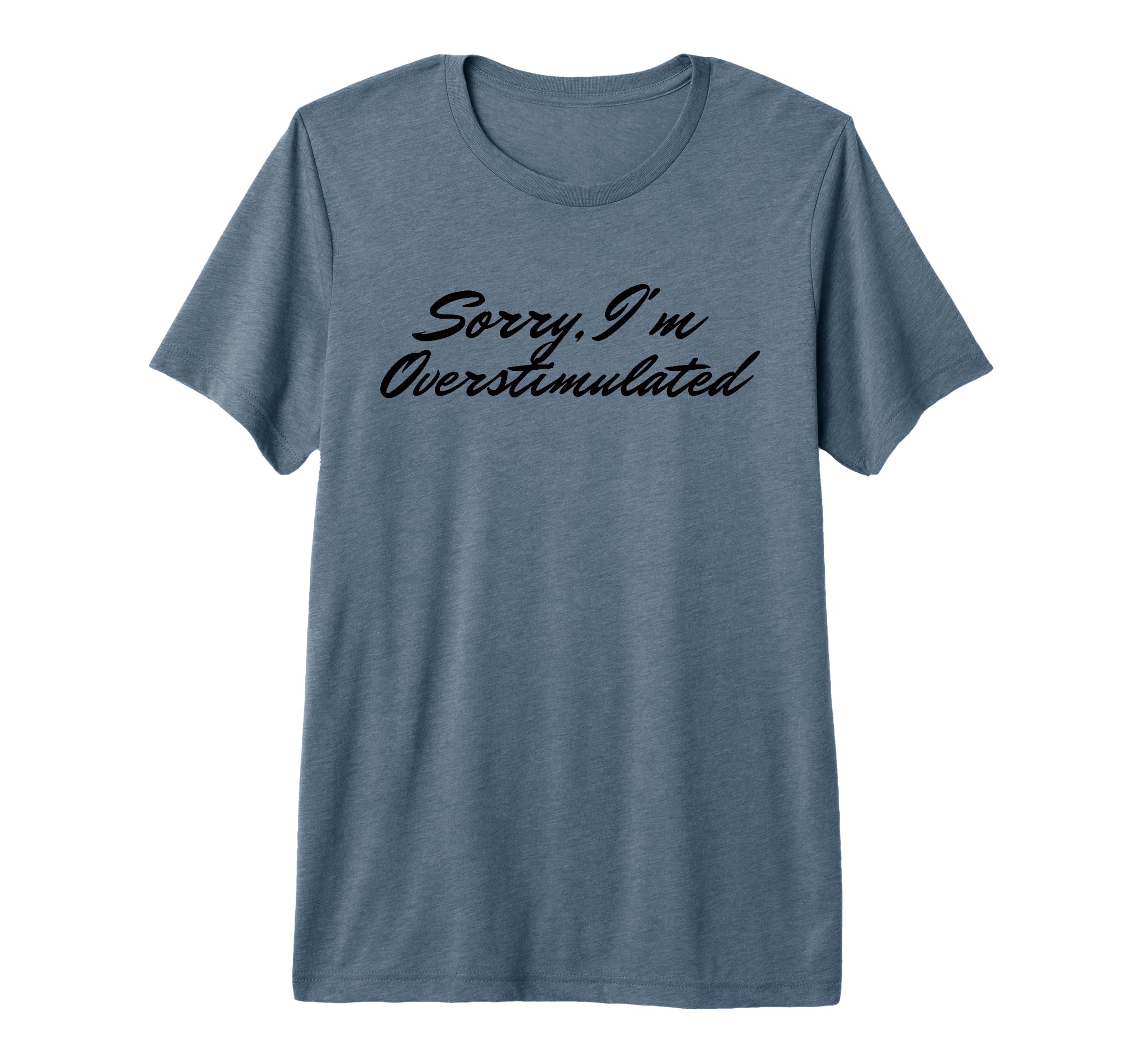 Sorry Im Overstimulated Mom Tri T-Shirt - Aesthetic Graphic for Adults - T-Shirt, Sweatshirt, Hoodie
