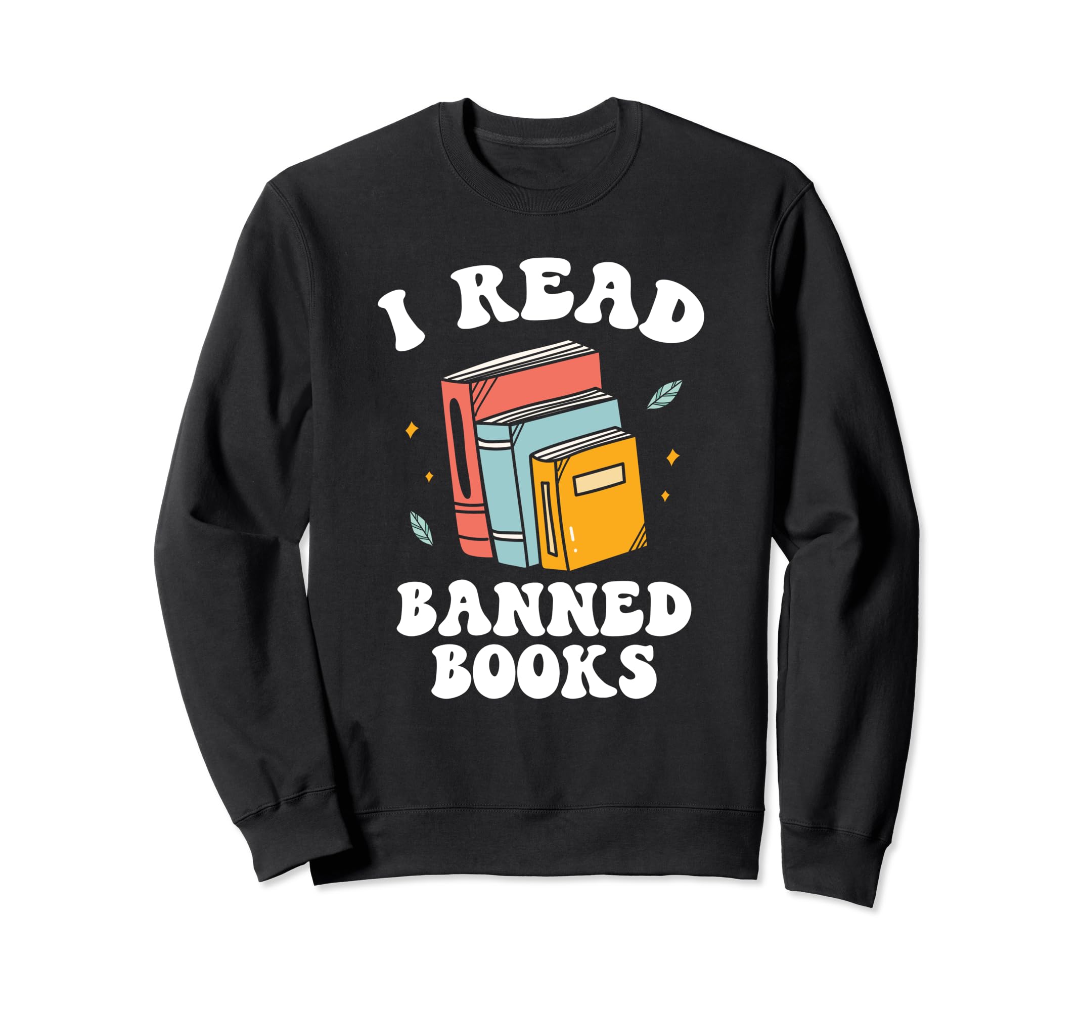 I Read Banned Books Sweatshirt - Casual Everyday Wear for Adults - T-Shirt, Sweatshirt, Hoodie