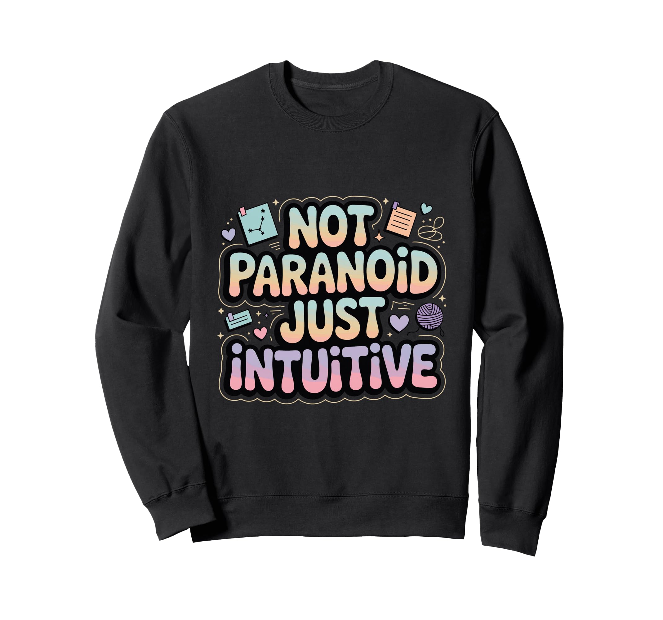 Not Paranoid Just Intuitive Sweatshirt - Casual Everyday Wear Men Women - T-Shirt, Sweatshirt, Hoodie