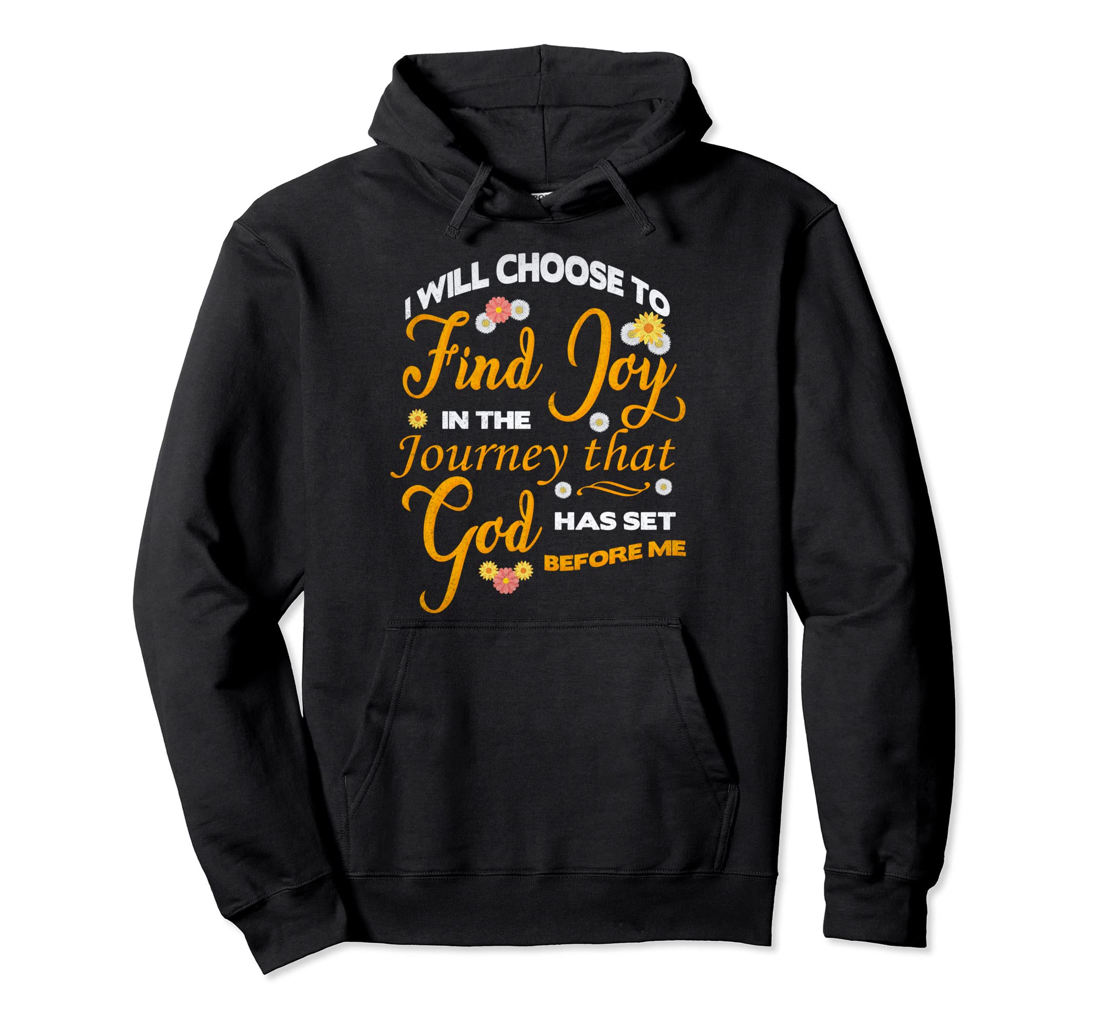 I Will Choose To Find Joy Journey Hoodie - Custom Art Print Men Women - T-Shirt, Sweatshirt, Hoodie