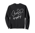 Choose Happy Motivational Positive Sweatshirt - Fun Novelty Design Unisex - T-Shirt, Sweatshirt, Hoodie