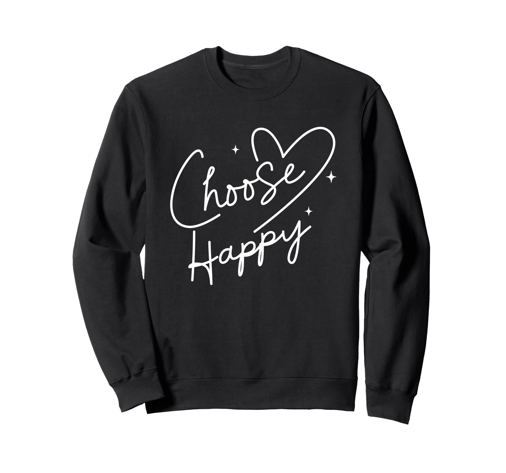 Choose Happy Motivational Positive Sweatshirt - Fun Novelty Design Unisex - T-Shirt, Sweatshirt, Hoodie