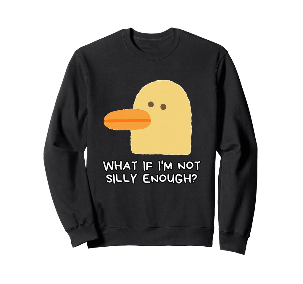 What If Im Not Silly Enough Sweatshirt - Graphic Print Men Women - T-Shirt, Sweatshirt, Hoodie