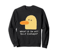 What If Im Not Silly Enough Sweatshirt - Graphic Print Men Women - T-Shirt, Sweatshirt, Hoodie