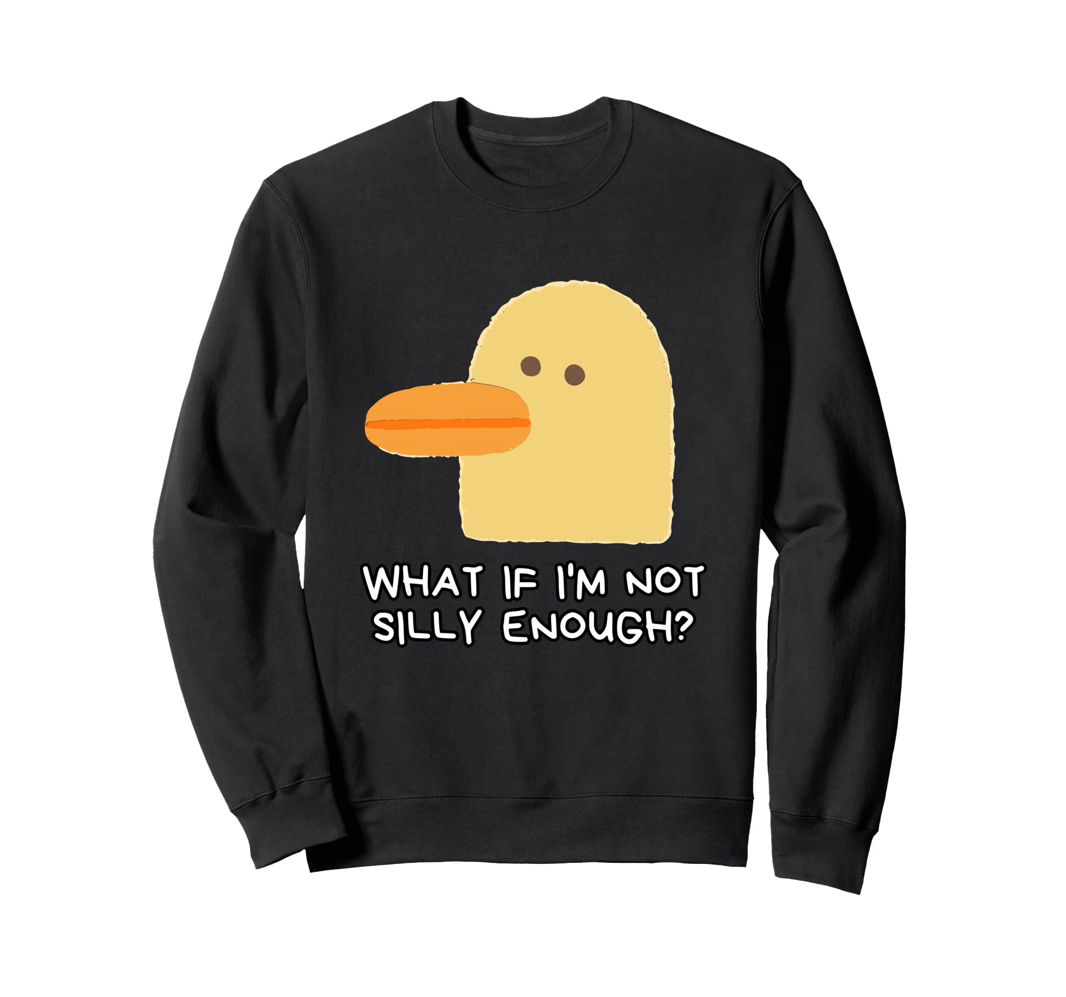 What If Im Not Silly Enough Sweatshirt - Graphic Print Men Women - T-Shirt, Sweatshirt, Hoodie