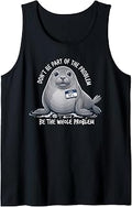 Neil The Seal Be The Whole Problem Funny Meme Men Women Tank Top Unisex T-shirt, Sweatshirt, Hoodie, Long Sleeve Tee - T-Shirt, Sweatshirt, Hoodie