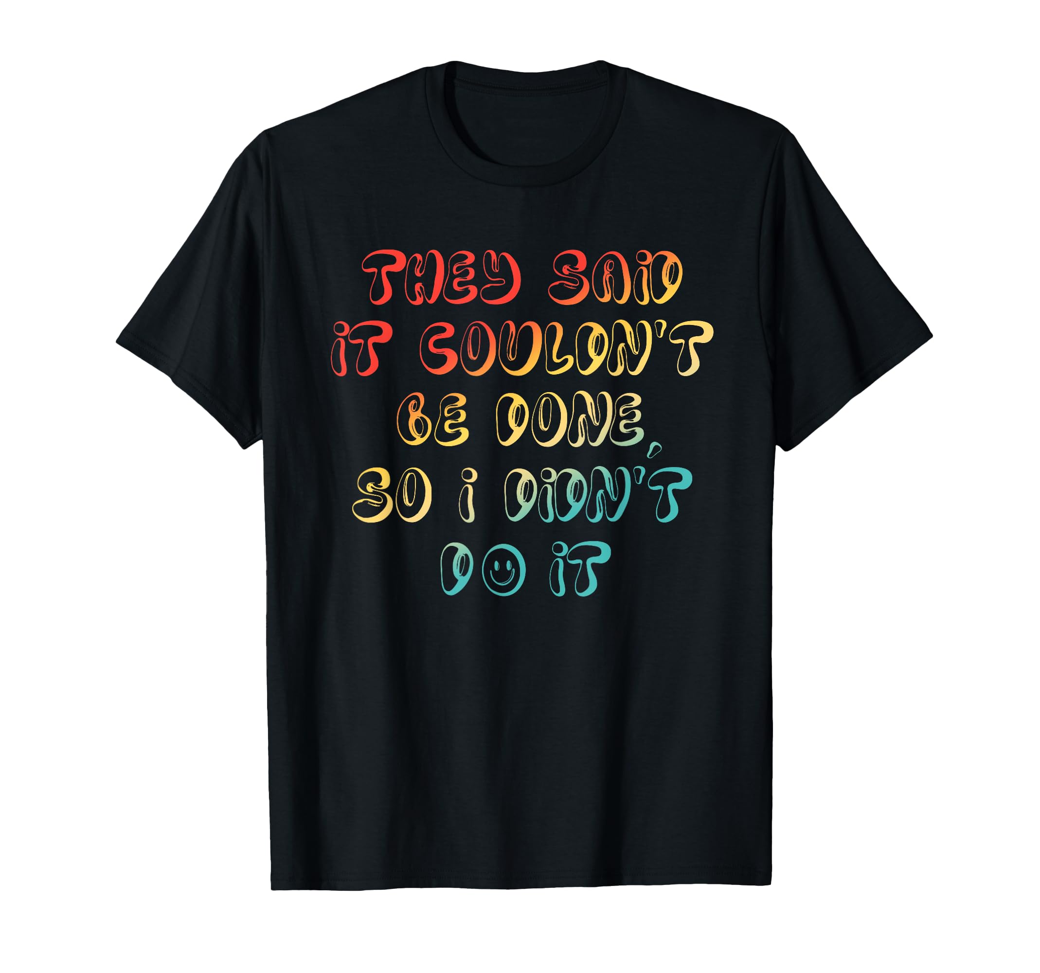 They Said It Couldnt Be Done Sarcasm T-Shirt - Trendy Graphic for Adults - T-Shirt, Sweatshirt, Hoodie