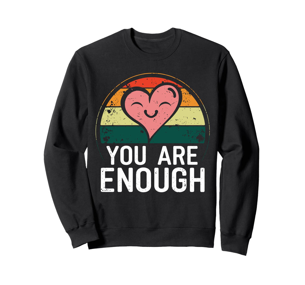 You Are Enough Positive Message Sweatshirt - Custom Art Print Unisex - T-Shirt, Sweatshirt, Hoodie