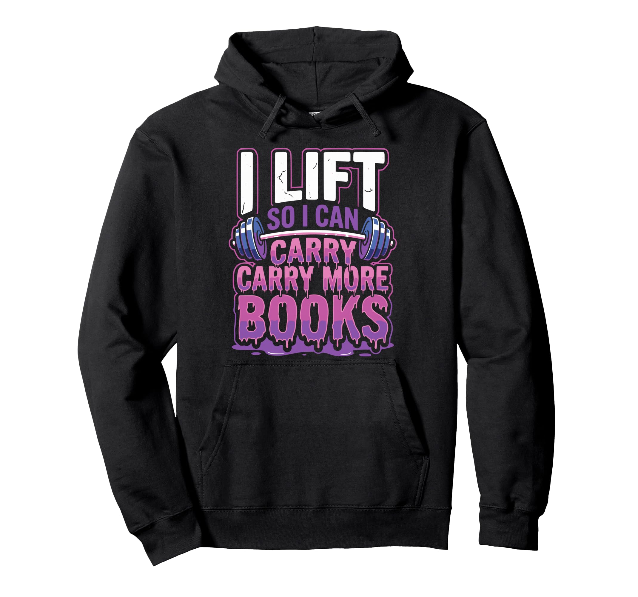 I Lift So I Can Carry More Books Reader Hoodie - Graphic Print Unisex - T-Shirt, Sweatshirt, Hoodie