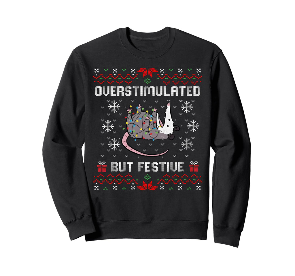 Overstimulated But Festive Possum Sweatshirt - Casual Everyday Wear Unisex - T-Shirt, Sweatshirt, Hoodie