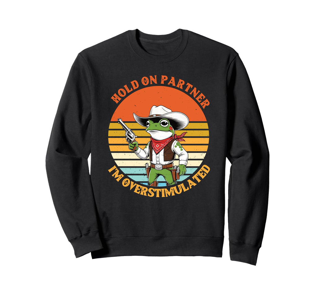 Hold Partner Im Overstimulated Frog Sweatshirt - Streetwear Style Men Women - T-Shirt, Sweatshirt, Hoodie