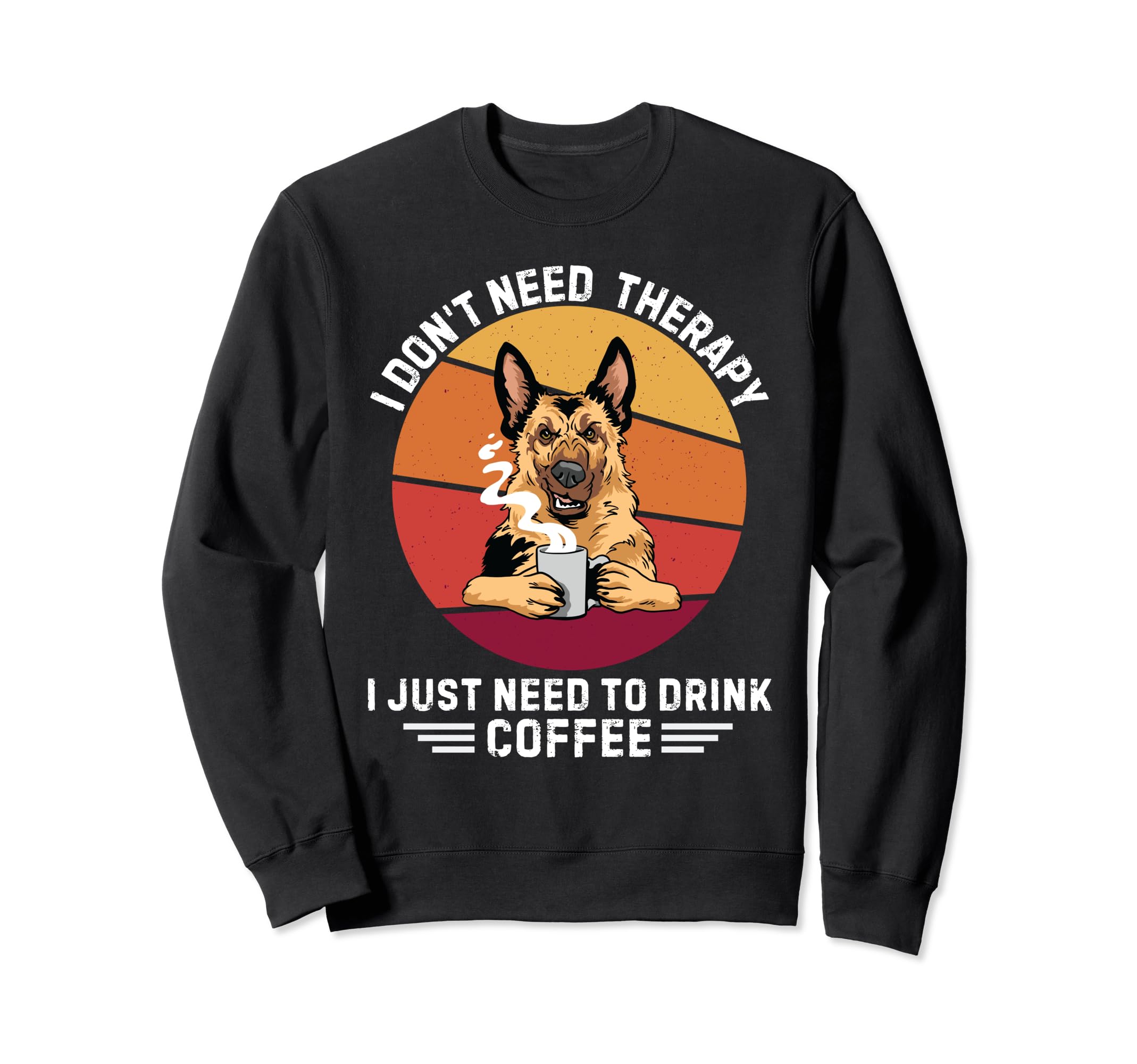 Shepherd Dog Dont Need Therapy I Sweatshirt - Novelty Apparel Men Women - T-Shirt, Sweatshirt, Hoodie