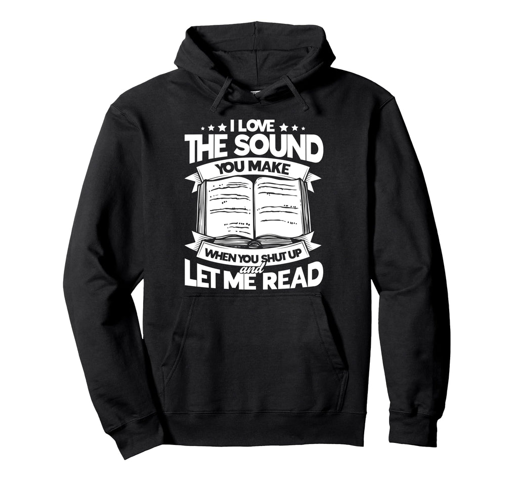 I Love Sound You Make When You Shut Hoodie - Fun Novelty Design Men Women - T-Shirt, Sweatshirt, Hoodie