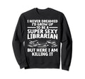 Best Librarian Art School Library Sweatshirt - Unique Graphic Unisex - T-Shirt, Sweatshirt, Hoodie