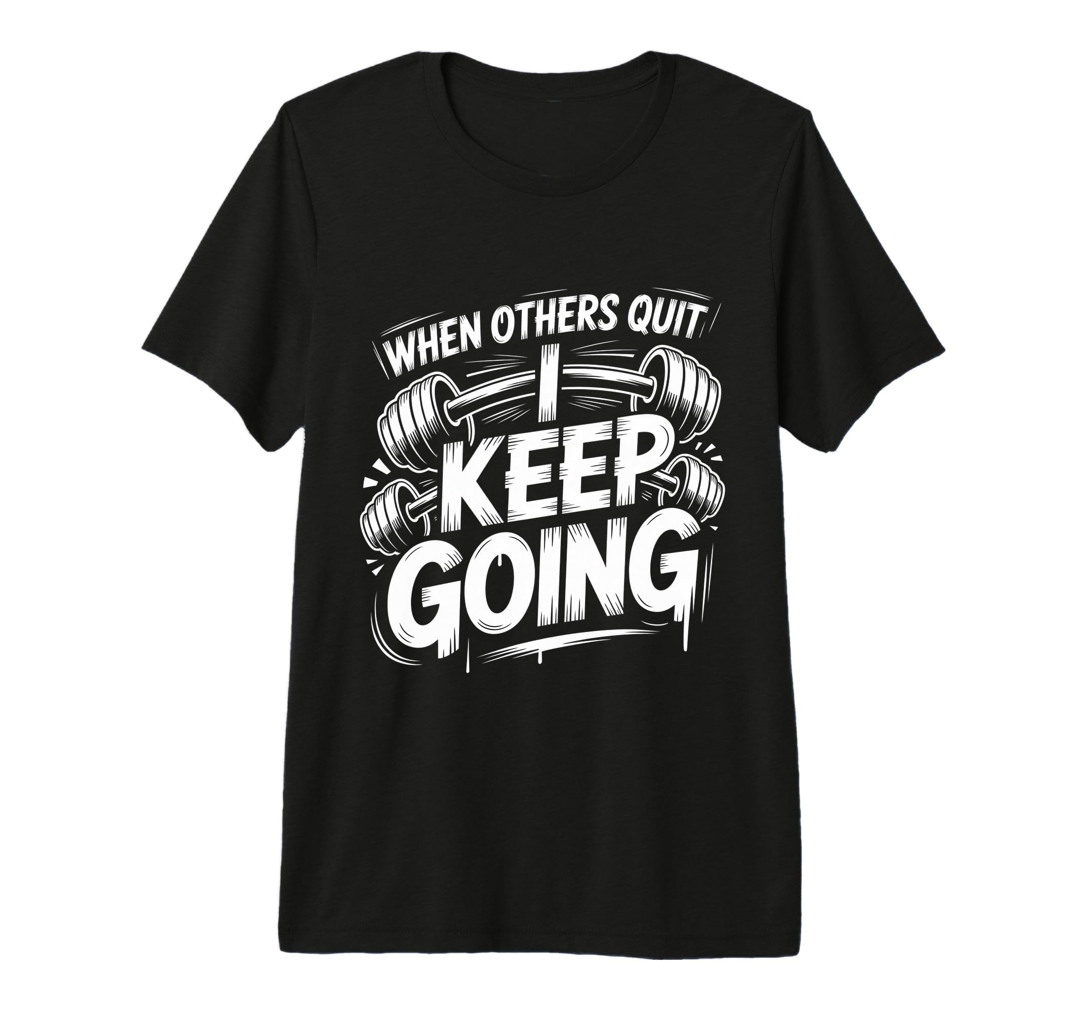 When Others Quit I Keep Going Excuse T-Shirt - Unique Graphic for Adults - T-Shirt, Sweatshirt, Hoodie