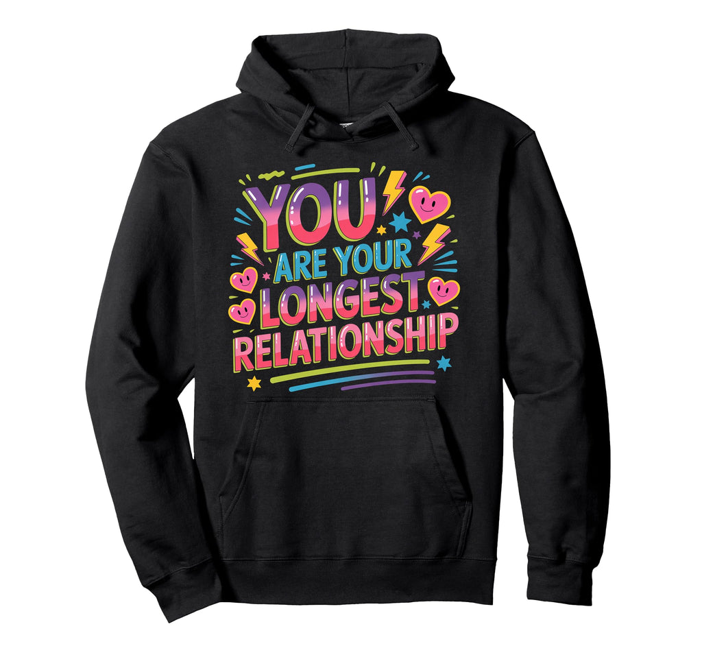 You Are Your Longest Relationship Self Hoodie - Aesthetic Graphic Unisex - T-Shirt, Sweatshirt, Hoodie