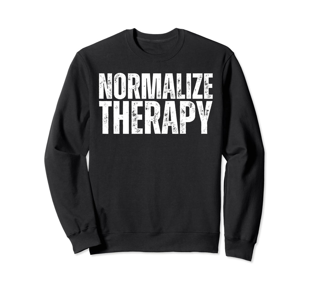 Normalize Therapy Statement Sweatshirt - Fun Novelty Design for Adults - T-Shirt, Sweatshirt, Hoodie